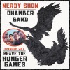 Nerdy Show 237 :: Interview: Chamber Band Brave The Hunger Games