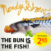 Nerdy Show 265 :: The Bun IS The Fish!