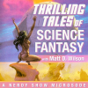 Nerdy Show Microsode: Thrilling Tales of Science Fantasy with Matt D. Wilson