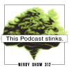 Nerdy Show 312 :: This Podcast Stinks.