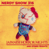 Nerdy Show 316 :: Japanese Horror Nights and Other Frights